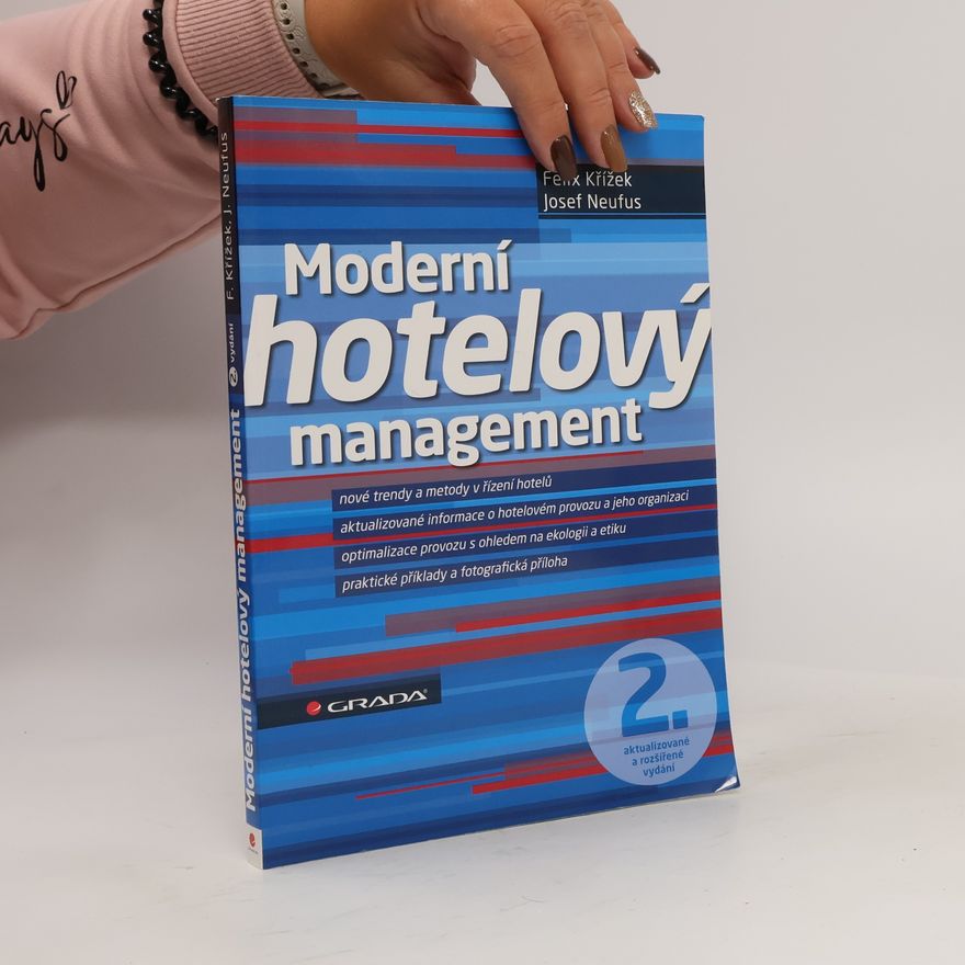 Josef Neufus Moderní hotelový management : nové trendy a metody v řízení hotelů, aktualizované informace o hotelovém provozu a jeho organizaci, optimalizace provozu s ohledem na ekologii a etiku, praktické příklady a fotografická příloha