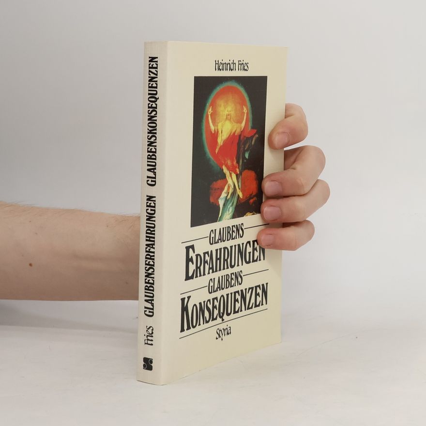 Heinrich Fries Glaubenserfahrungen, Glaubenskonsequenzen