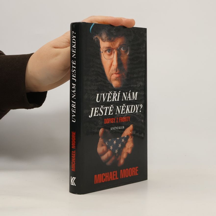 Michael Moore Uvěří nám ještě někdy? : dopisy z fronty