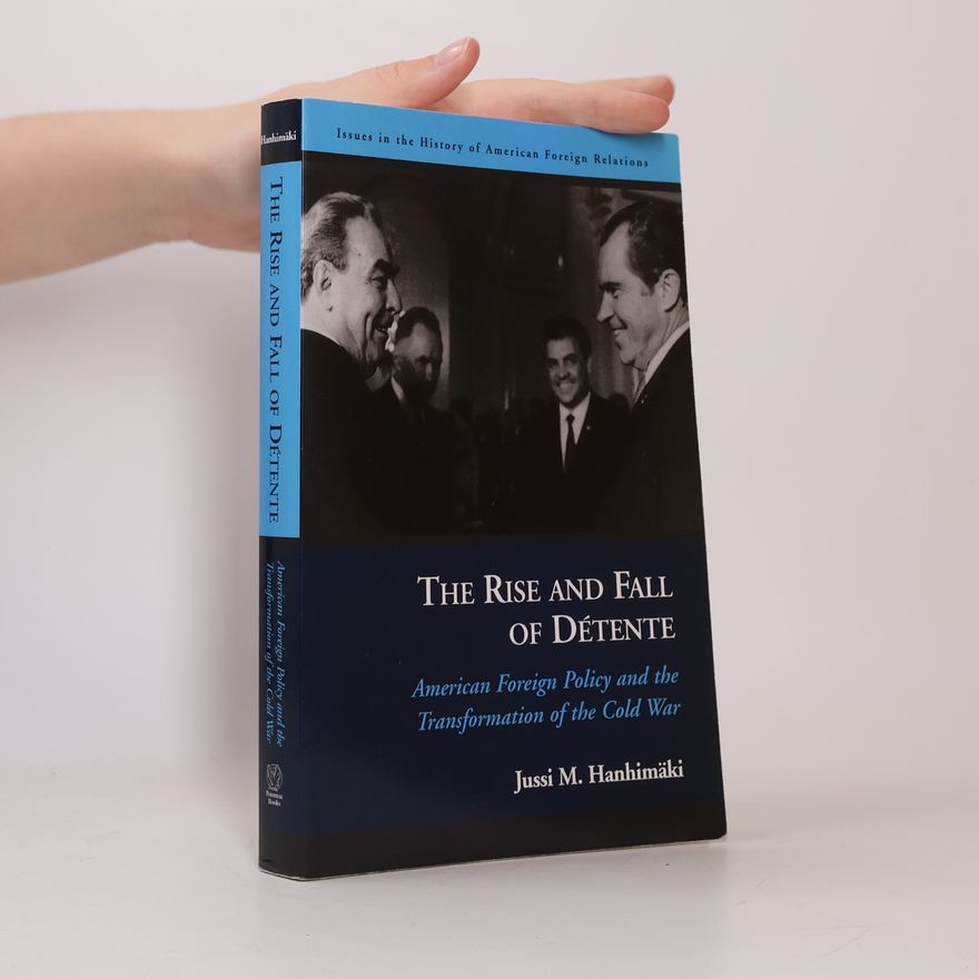 Robert J. McMahon Issues in the History of American Foreign Relations: The Rise and Fall of Détente