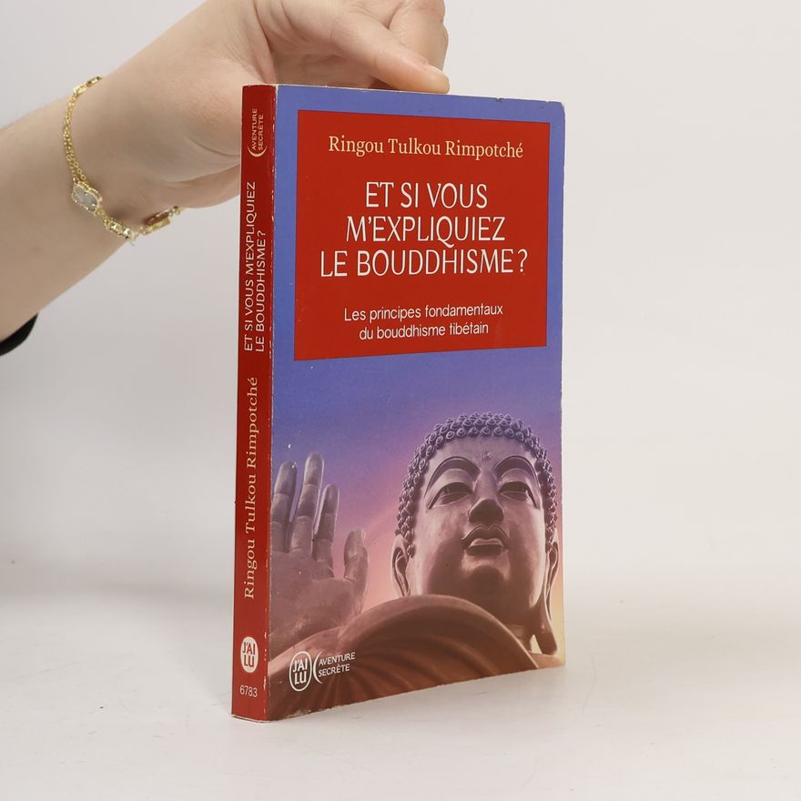 Ringou Tulkou Rimpotché Et Si vous m'expliquiez le bouddhisme?