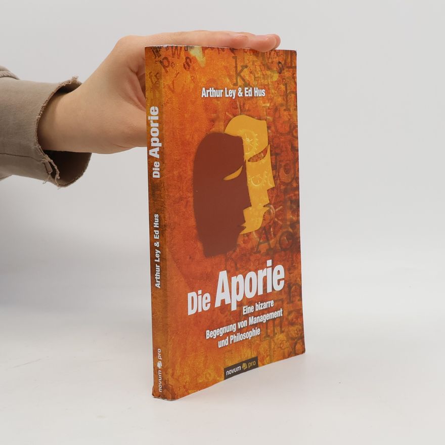 Ley, Arthur Die Aporie: Eine bizarre Begegnung von Management und Philosophie