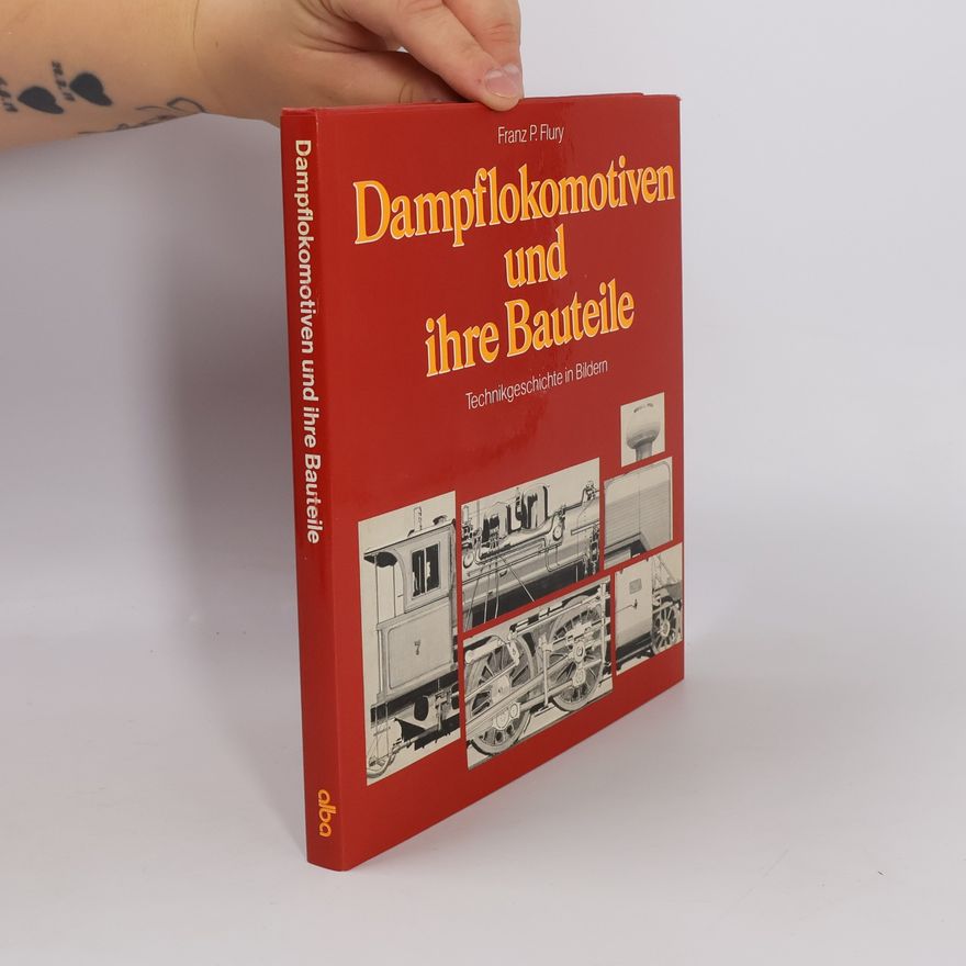 Franz P. Flury Dampflokomotiven und ihre Bauteile