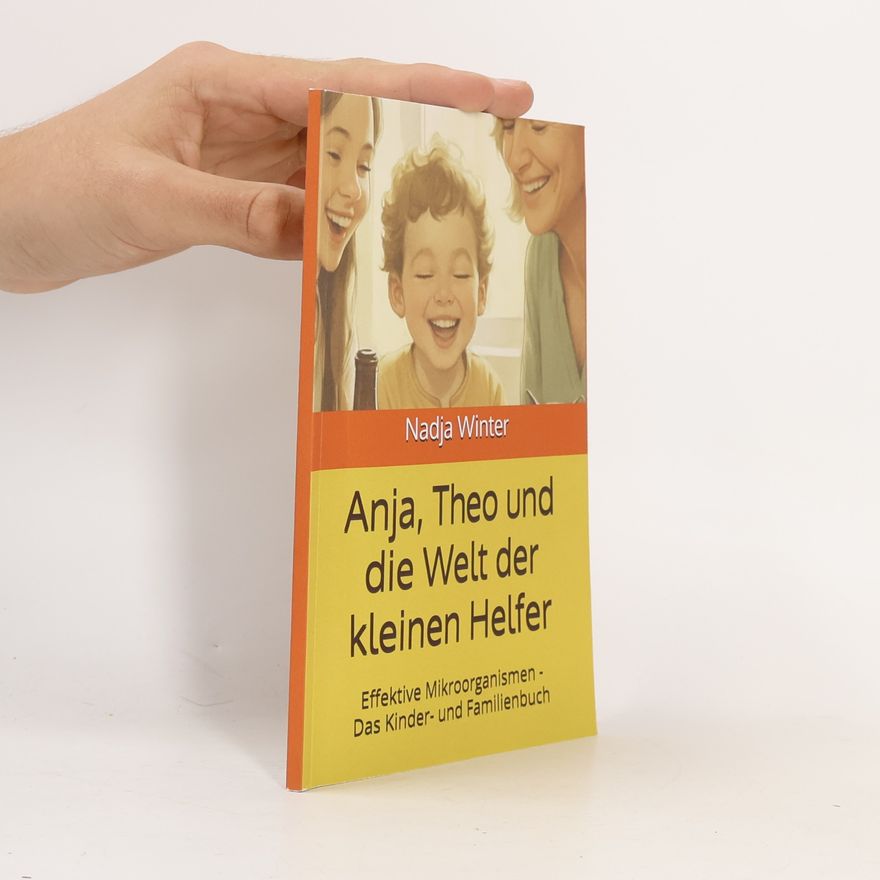 Winter, Nadja Anja, Theo und die Welt der kleinen Helfer: Effektive Mikroorganismen - Das Kinder- und Familienbuch