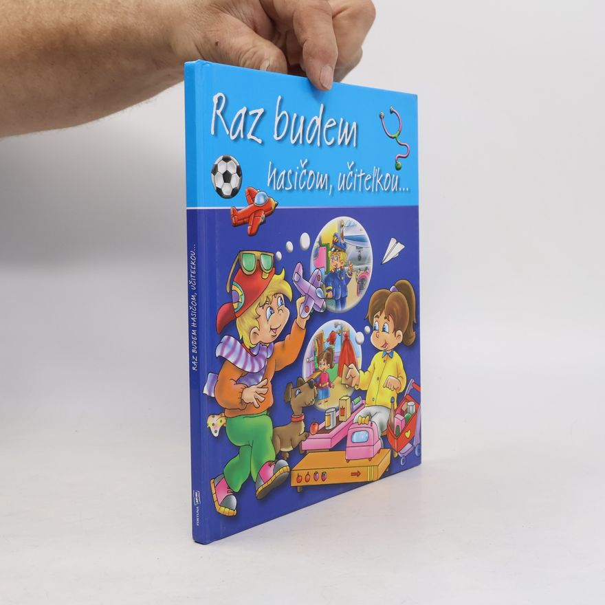 Collectif d'auteurs Raz budem hasičom, učiteľkou
