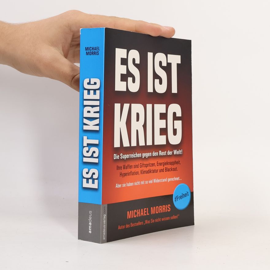 Michael Morris Es ist Krieg : die Superreichen gegen den Rest der Welt! : ihre Waffen sind Giftspritzen, Energieknappheit, Hyperinflation, Klimadiktatur und Blackout!