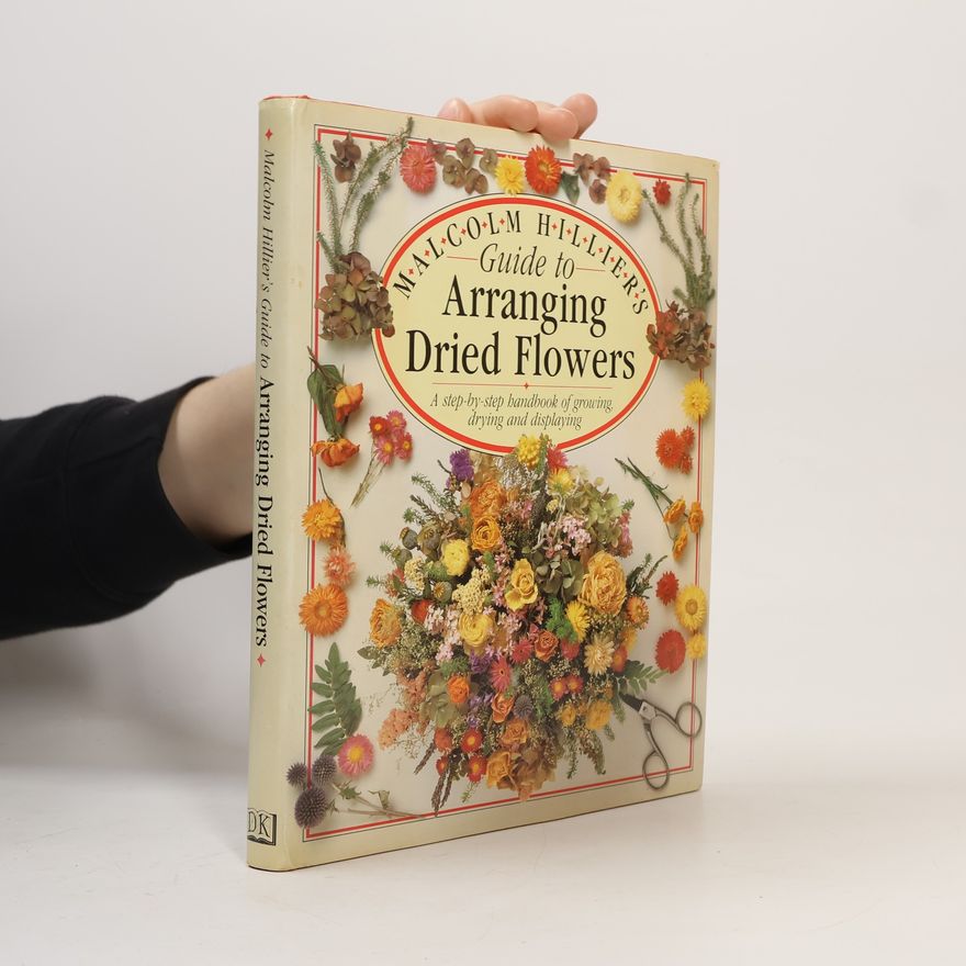 Malcolm Hillier Guide to Arranging Dried Flowers
