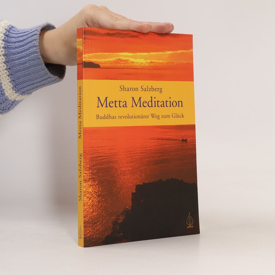 Sharon Salzberg Metta Meditation - Buddhas revolutionärer Weg zum Glück