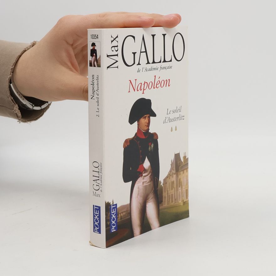 Max Gallo Napoléon. Le soleil d'Austerlitz. Tome 2