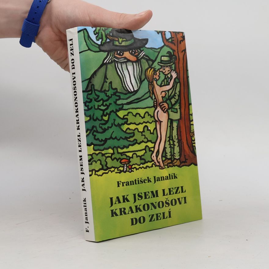 František Janalík Jak jsem lezl Krakonošovi do zelí