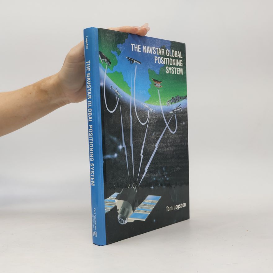 Tom Logsdon The Navstar Global Positioning System