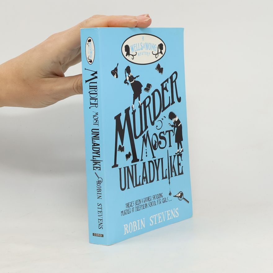 Robin Stevens Murder Most Unladylike. A Wells & Wong Mystery. GB