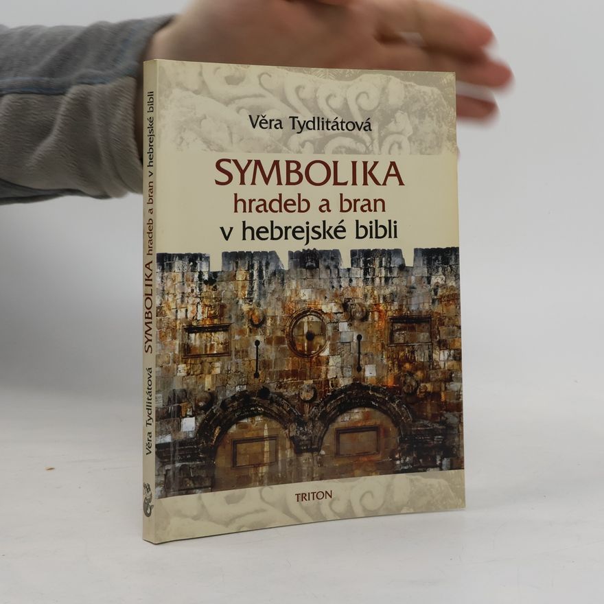 Věra Tydlitátová Symbolika hradeb a bran v hebrejské bibli