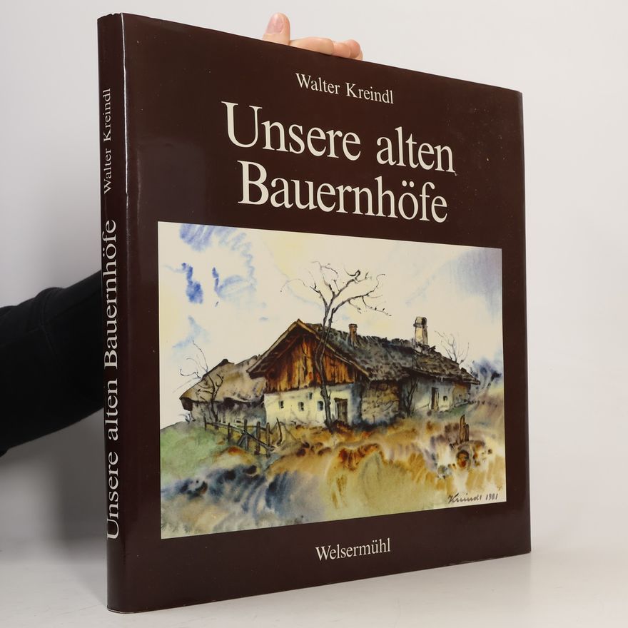 Walter Kreindl Unsere alten Bauernhöfe