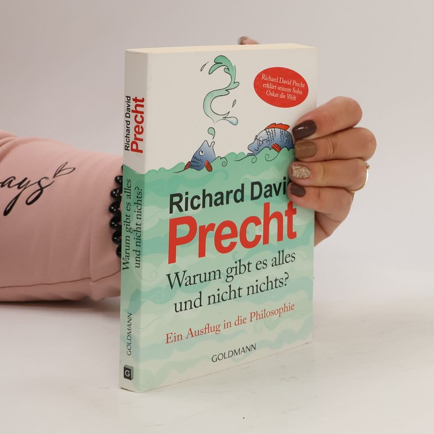 Richard David Precht Warum gibt es alles und nicht nicht? Ein Ausflug in die Philosophie