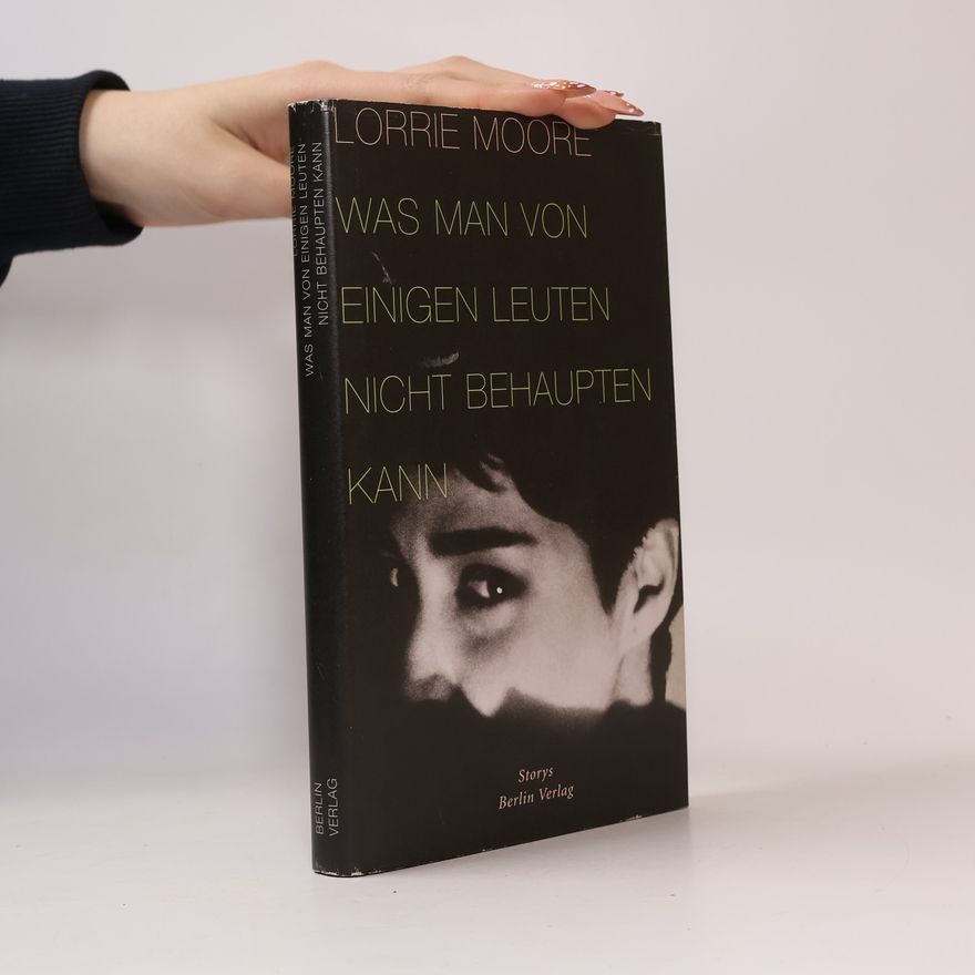 Lorrie Moore Was man von einigen Leuten nicht behaupten kann