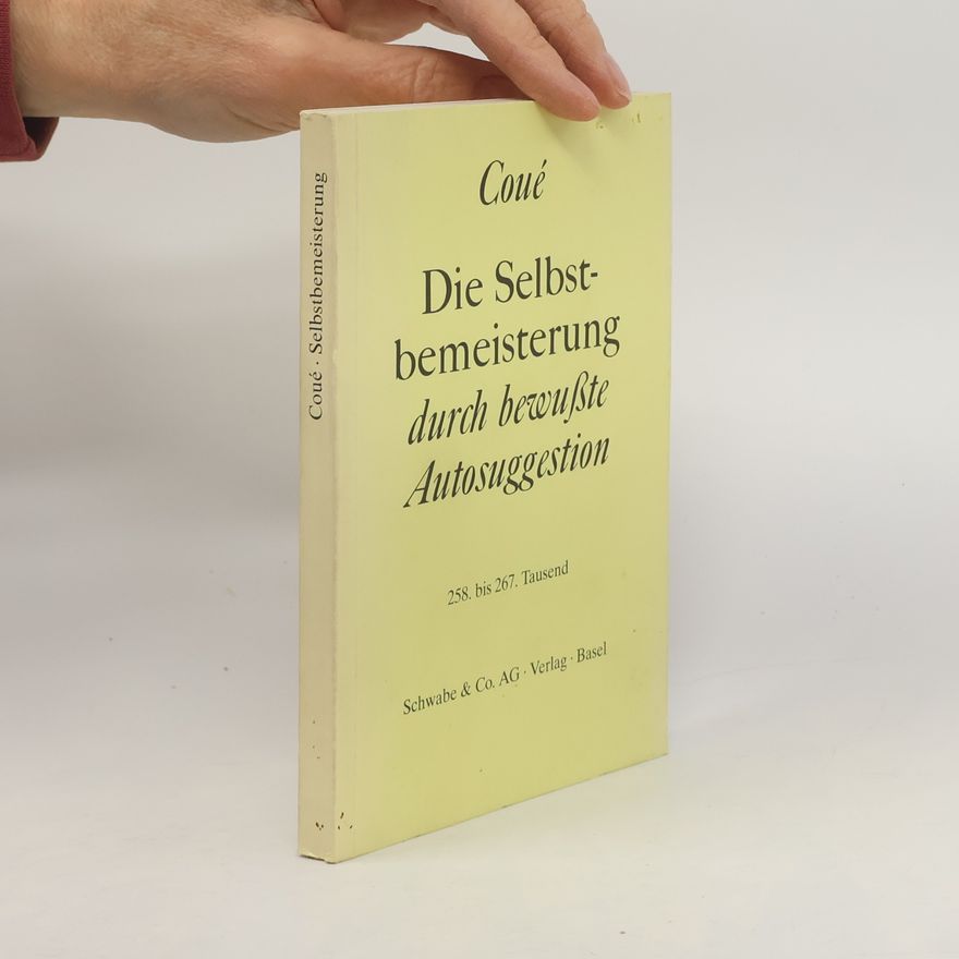 Emil Coué Die Selbst-bemeisterung durch bewußte Autosuggestion