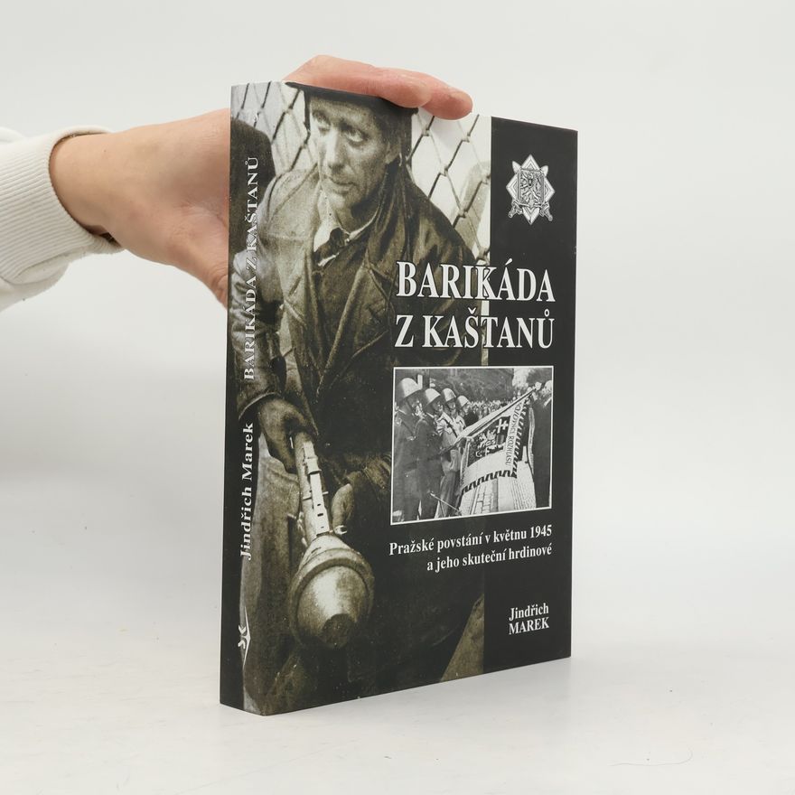 Jaroslav Čvančara Barikáda z kaštanů. Pražské povstání v květnu 1945 a jeho skuteční hrdinové