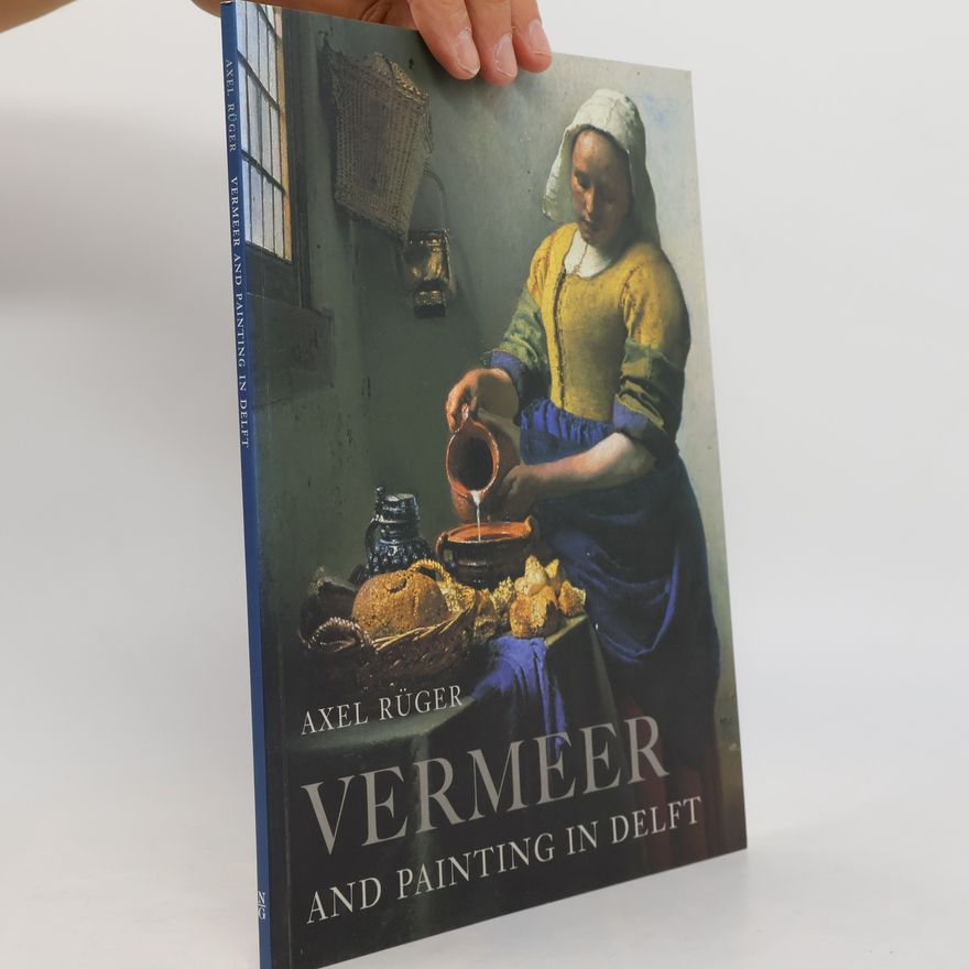 Axel Rüger Vermeer and Painting in Delft