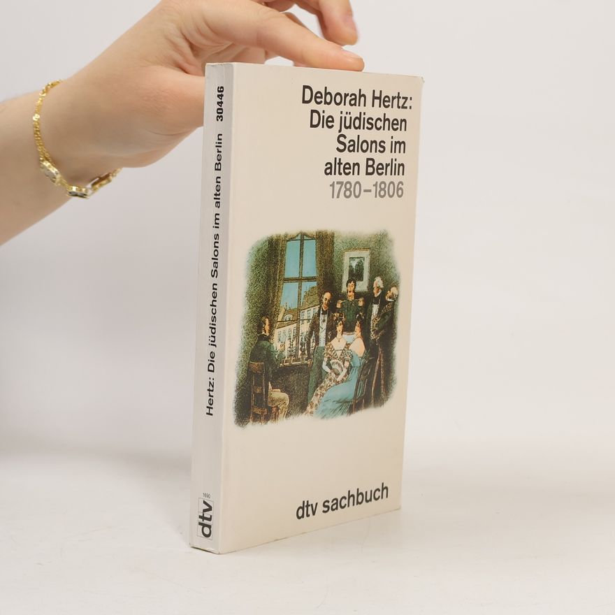 Deborah Hertz Die jüdischen Salons im alten Berlin
