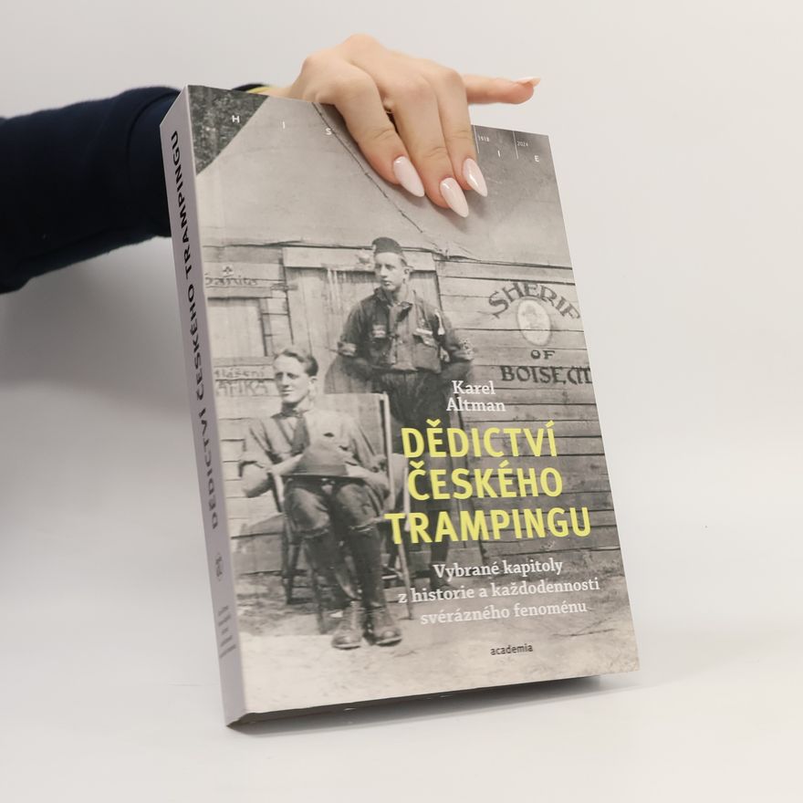 Karel Altman Dědictví českého trampingu . Vybrané kapitoly z historie a každodennosti svérázného fenoménu