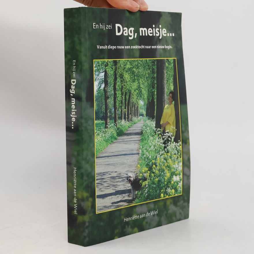 Henriëtte aan de Wiel En hij zei Dag, meisje...
