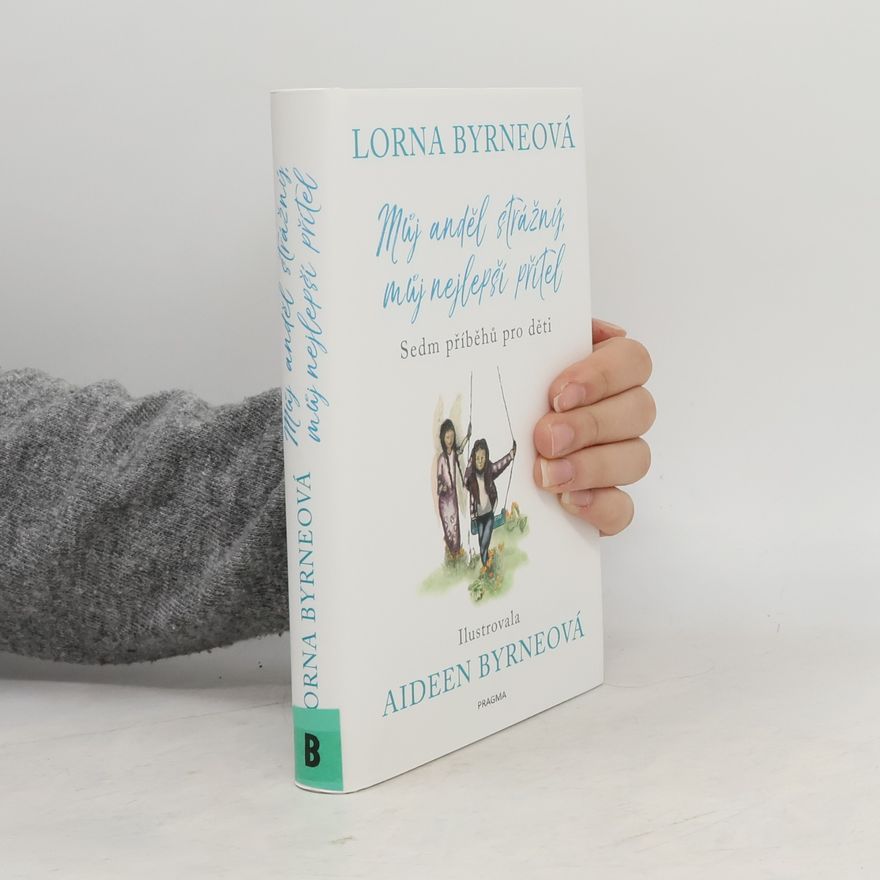 Lorna Byrne Můj anděl strážný, můj nejlepší přítel. Sedm příběhů pro děti