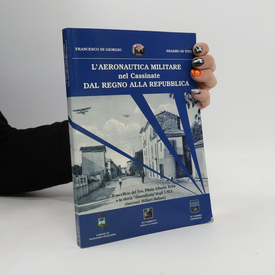 Francesco Di Giorgio L'aeronautica militare nel Cassinate dal Regno alla Repubblica