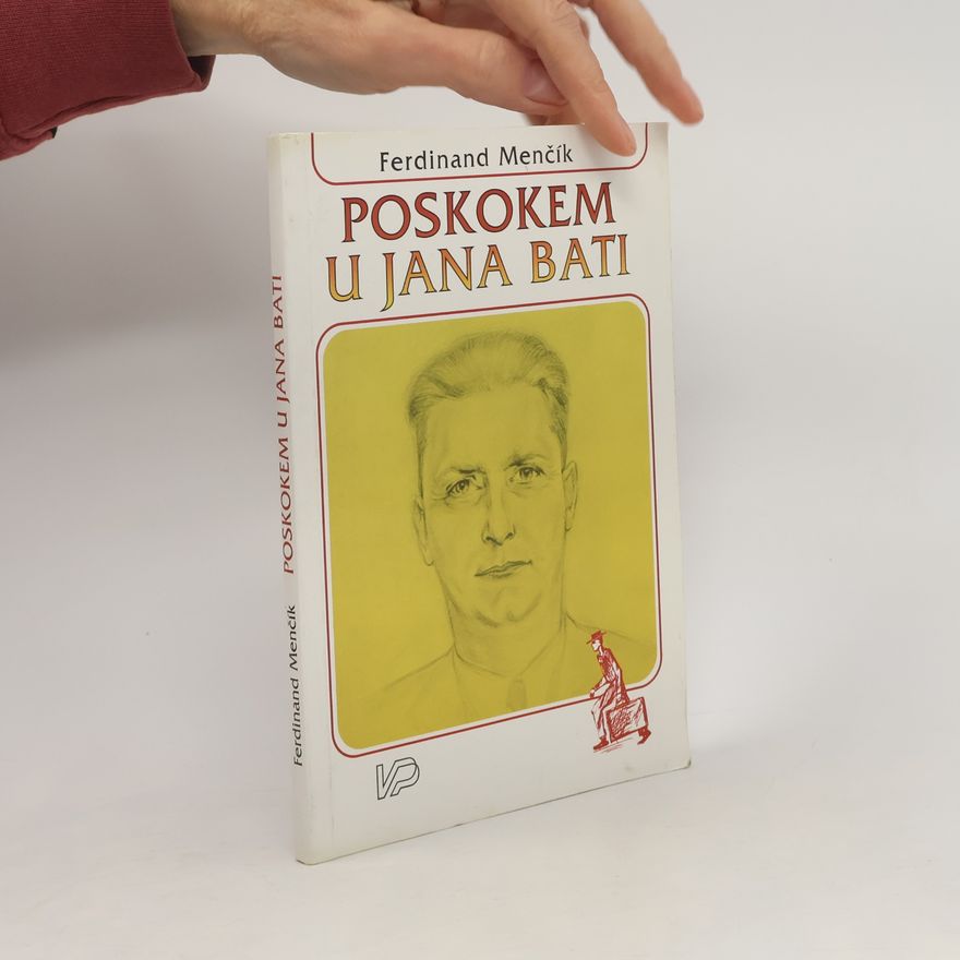 Ferdinand Menčík Poskokem u Jana Bati. Jan Baťa - spolupráce. (články z let 1920-1936)