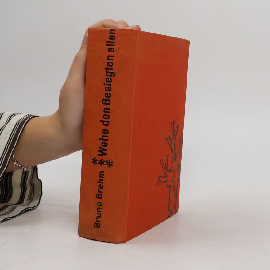 Bruno Brehm Wehe den Besiegten allen