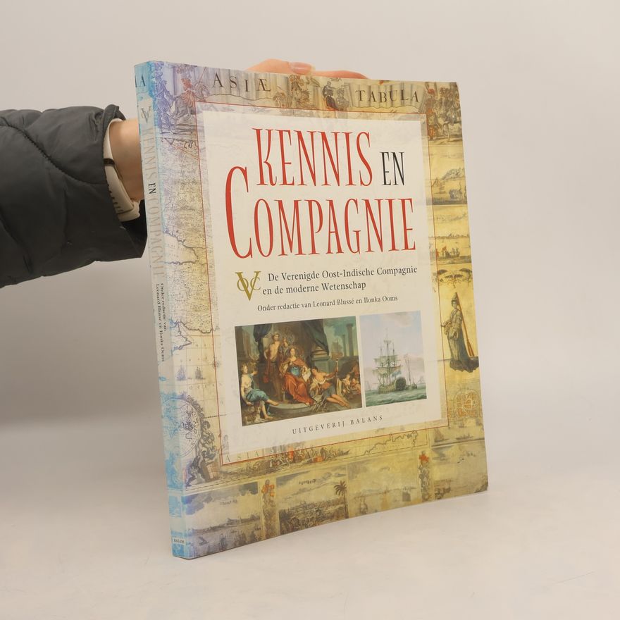 Ilonka Ooms Kennis en compagnie. De Verenigde Oost-Indische Compagnie en de moderne wetenschap