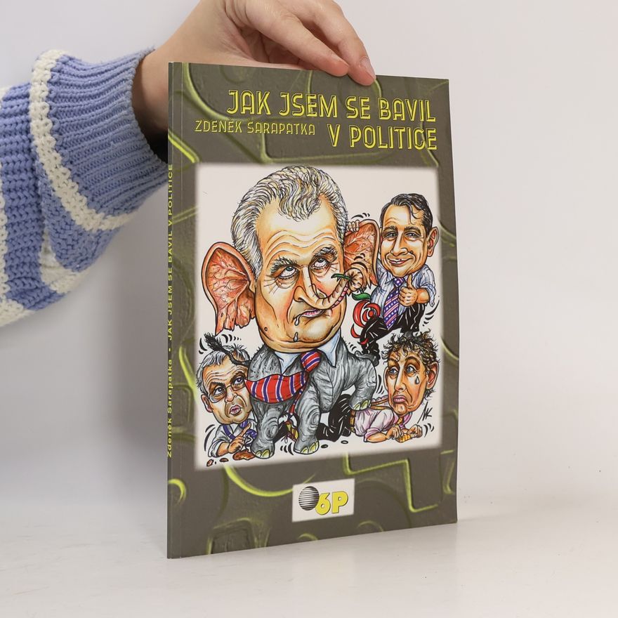 Zdeněk Šarapatka Jak jsem se bavil v politice