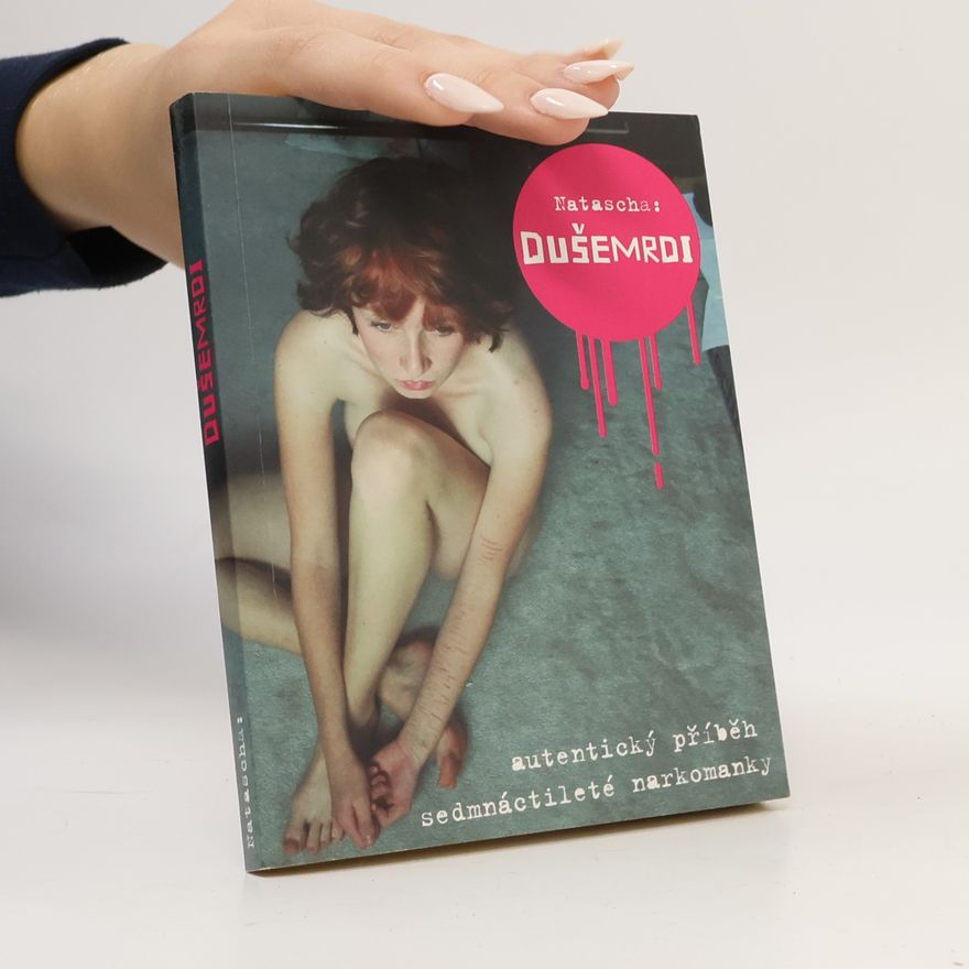 Natascha Dušemrdi. Autentický příběh sedmnáctileté narkomanky