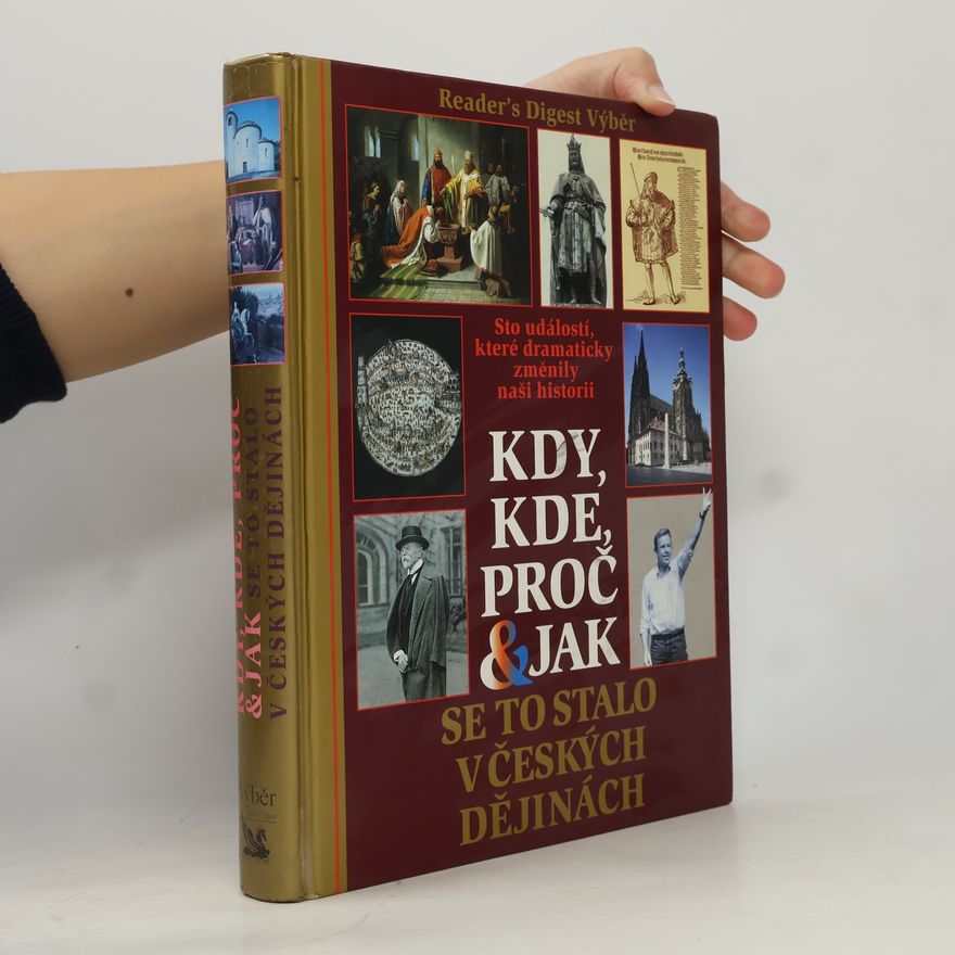 Petr Čornej Kdy, kde, proč & jak se to stalo v českých dějinách. Sto událostí, které dramaticky změnily naši historii
