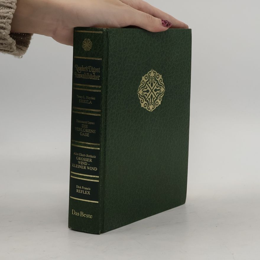 Alice Maria Ekert-Rotholz Reader's Digest Auswahlbücher: Sheila. Die verlorene Oase. Großer Wind - kleiner Wind. Reflex