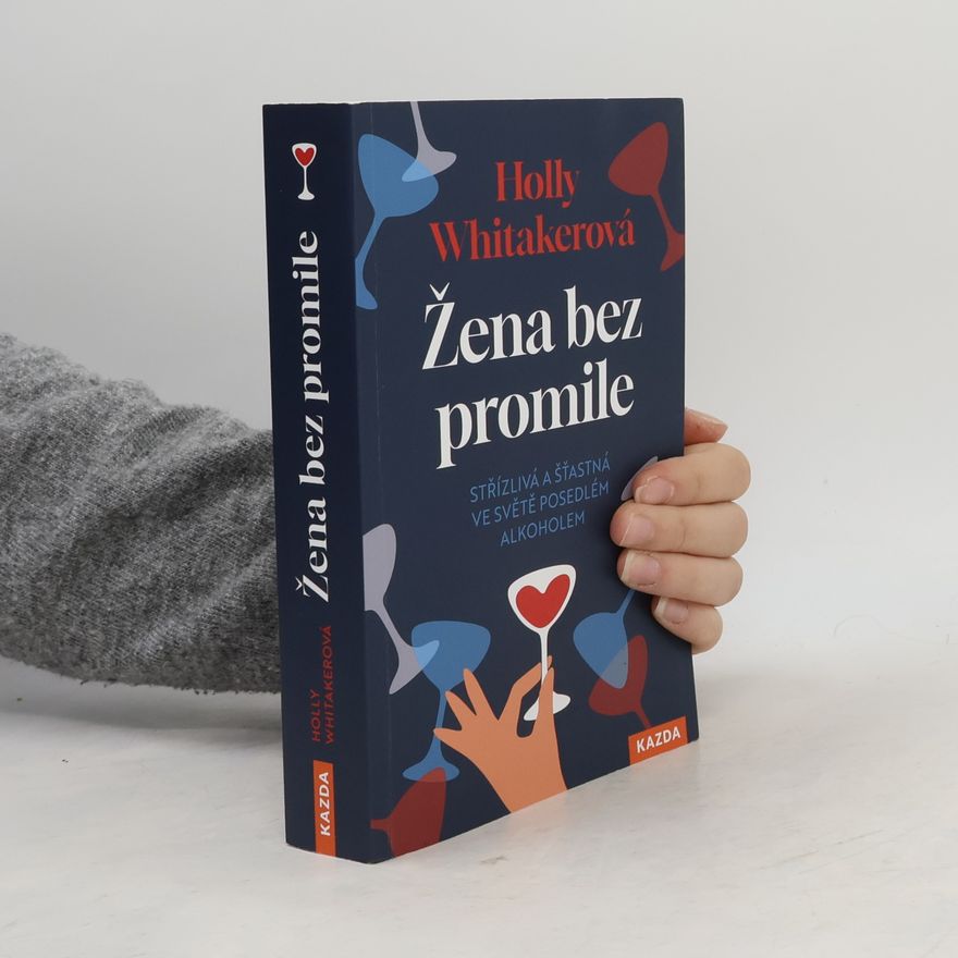 Holly Whitaker Žena bez promile: Střízlivá a šťastná ve světě posedlém alkoholem