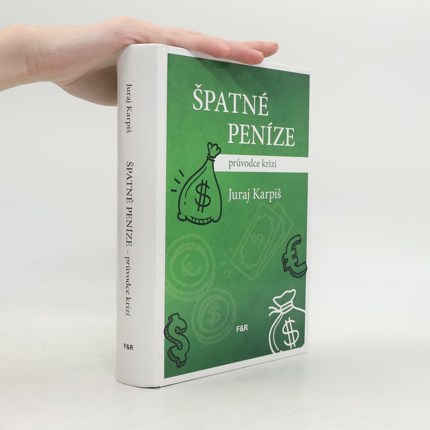Juraj Karpis Špatné peníze: průvodce krizí