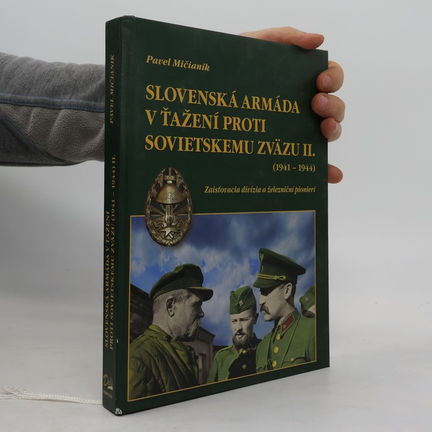 Pavel Mičianik Slovenská armáda v ťažení proti Sovietskemu zväzu II.(1941-1944) -Zaisťovacia divízia a železniční pionieri