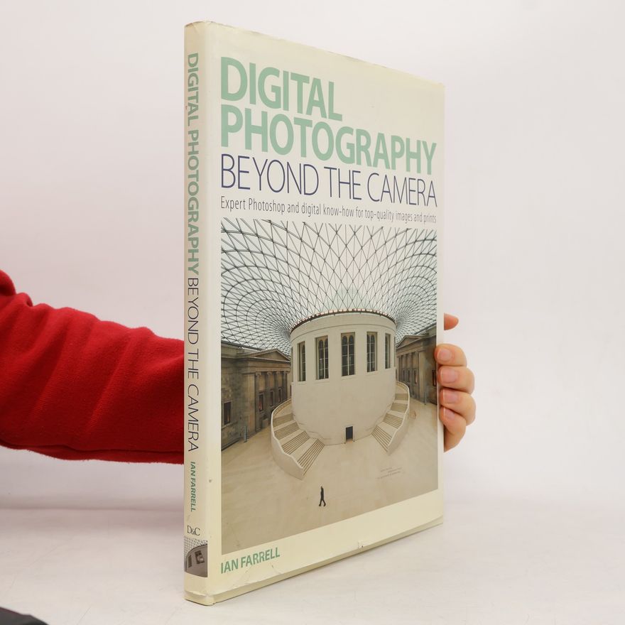 Ian Farrell Digital Photography Beyond the Camera