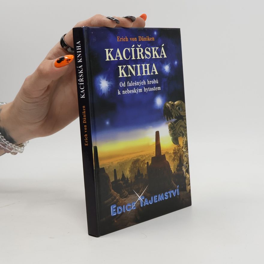Erich von Däniken Kacířská kniha : od falešných hrobů k nebeským bytostem