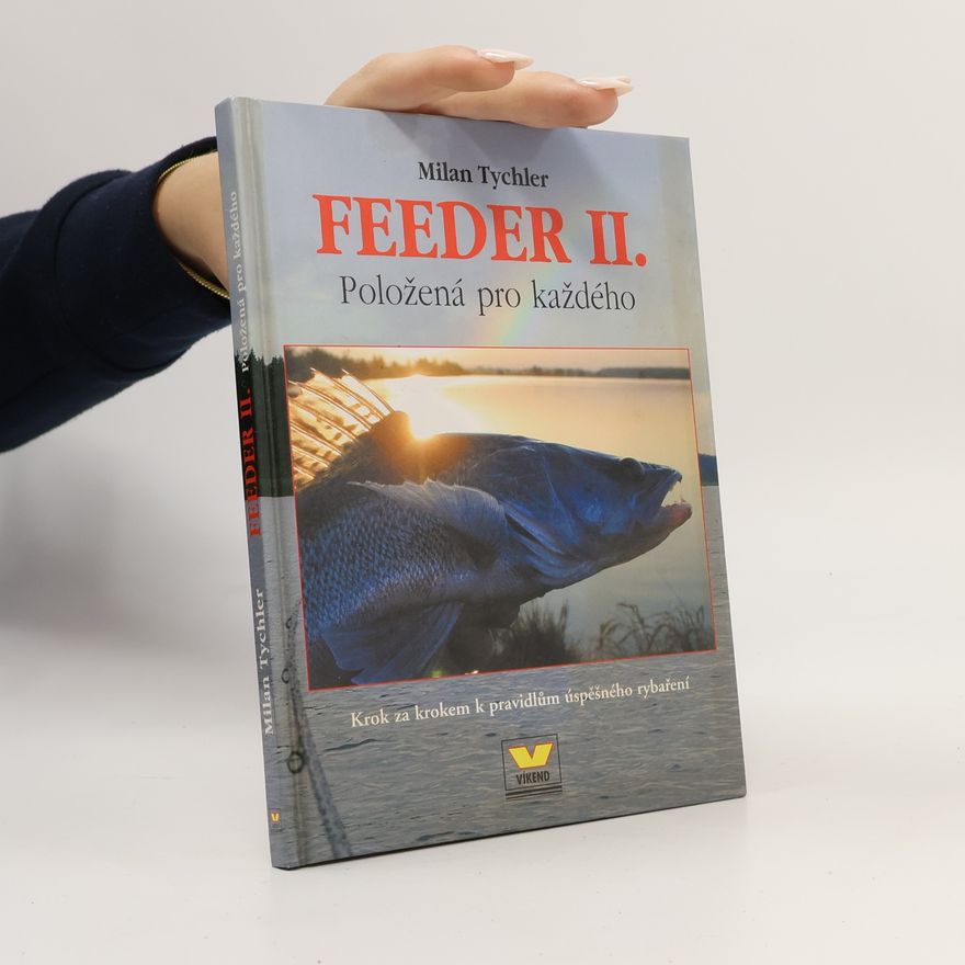 Milan Tychler Feeder II. - položená pro každého: Krok za krokem k pravidlům úspěšného rybaření