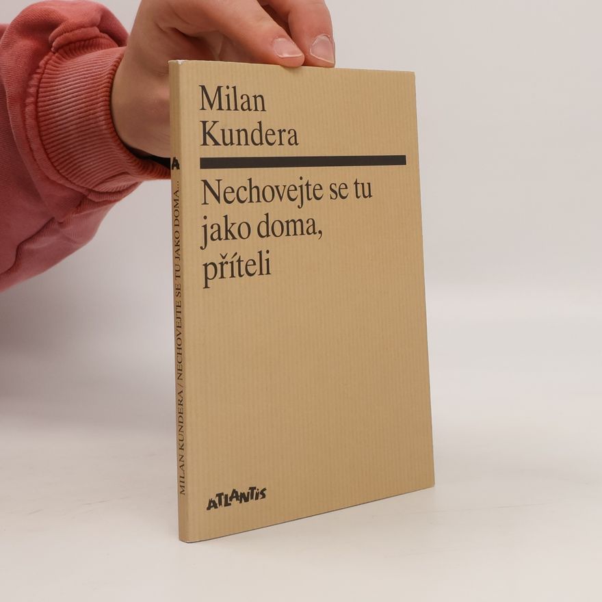 Milan Kundera Nechovejte se tu jako doma, příteli