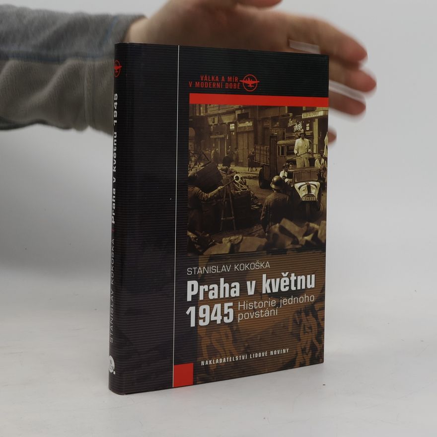 Stanislav Kokoška Praha v květnu 1945. Historie jednoho povstání