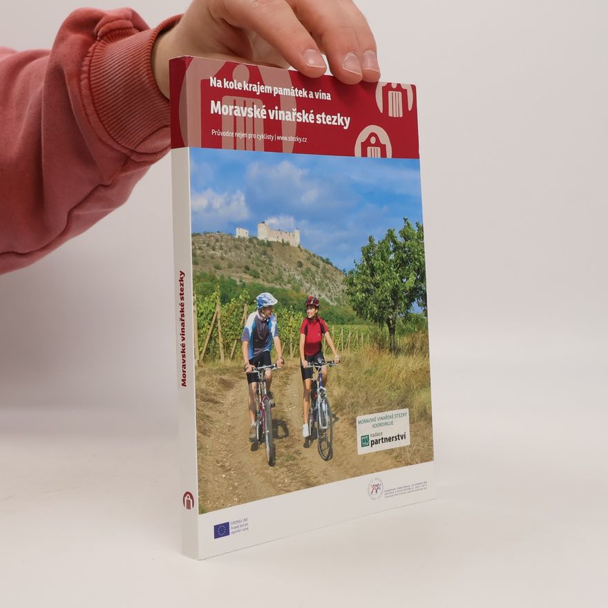 Vladimír Vecheta Moravské vinařské stezky : na kole krajem památek a vína : průvodce nejen pro cyklisty