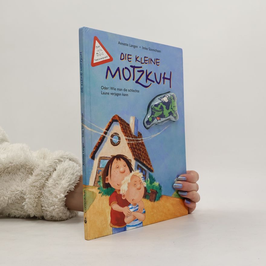 Annette Langen Die kleine Motzkuh oder: wie man die schlechte Laune verjagen kann ; [echt familienerprobt!]