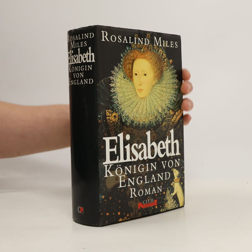 Rosalind Miles Elisabeth. Königin von England