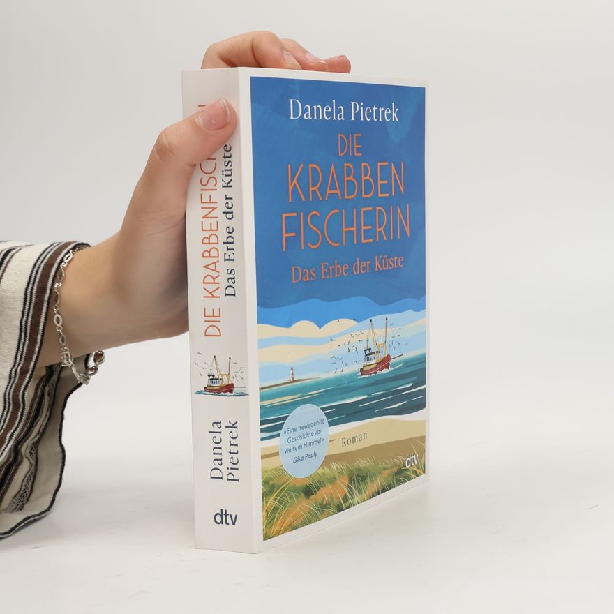 Danela Pietrek Die Krabbenfischerin – Das Erbe der Küste: Roman | »Eine Liebeserklärung an den Norden und das alte Fischereihandwerk.« Axel Milberg