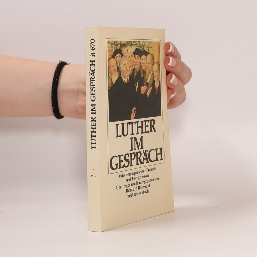 Reinhard Buchwald Insel Taschenbuch - 670: Luther im Gespräch. Aufzeichnungen seiner Freunde und Tischgenossen