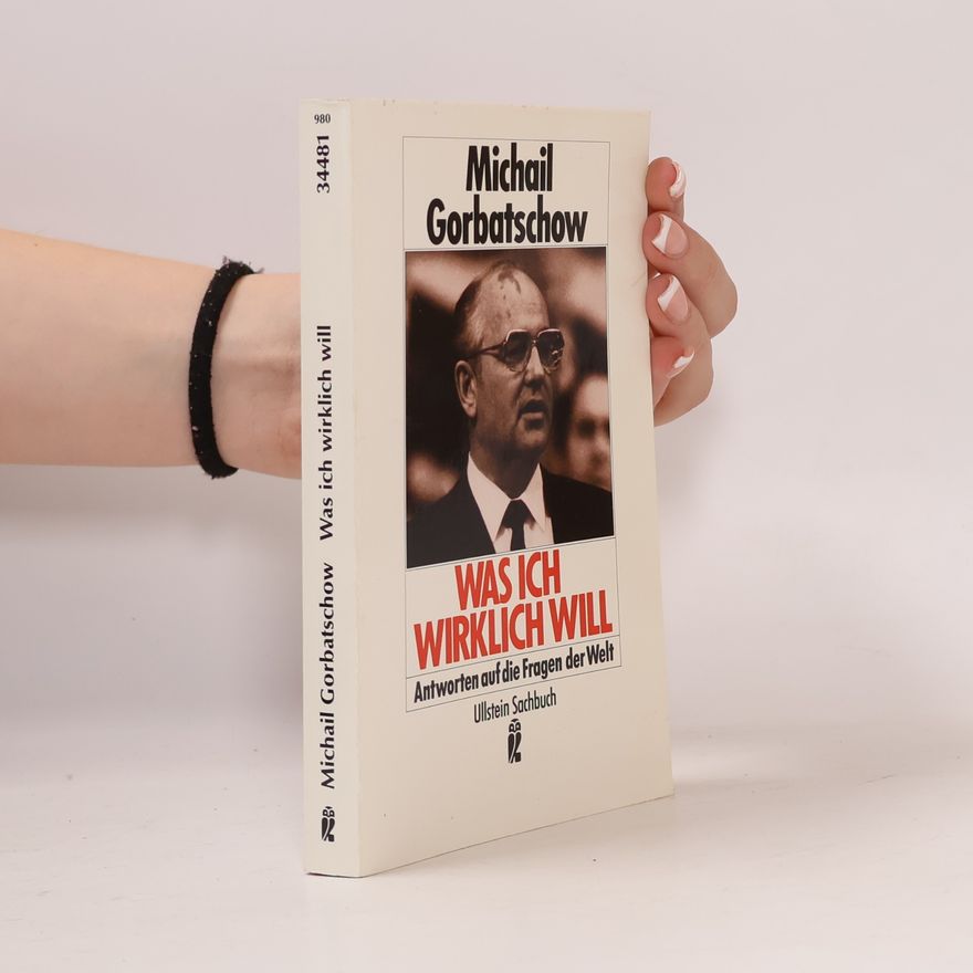 Michail Sergejewitsch Gorbatschow Was ich wirklich will