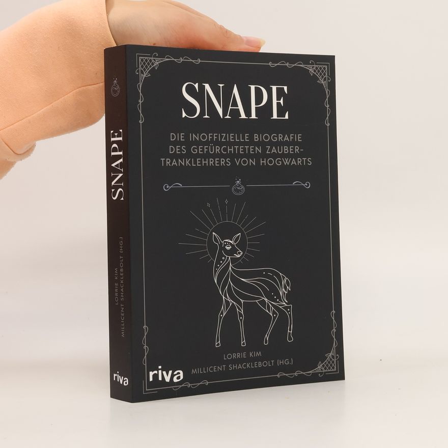 Lorrie Kim Snape. Die inoffizielle Biografie des gefürchteten Zaubertranklehrers von Hogwarts